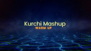 Kurchi | Mashup | Rohit